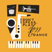 Don’t Speak, Play Jazz & Dance – 2019 Instrumental Smooth Jazz Compilation Perfect for Vintage Styled Dance Party, Happy Melodie...