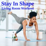 Stay In Shape Living Room Workout