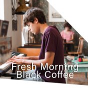 Fresh Morning Black Coffee – Relaxing Moments, Easy Listening Jazz, Gentle Piano Melodies, Total Home Relax, Cafe Music
