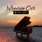 Midnight Chill with Jazz (Top 100, Jazz Club Lounge 2018, Opening Party, Best Selection, After Dark Relaxation)