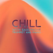 Chill with Saxophone, Trumpet and Piano