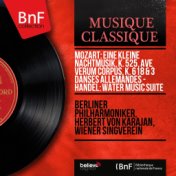 Mozart: Eine kleine Nachtmusik, K. 525, Ave verum corpus, K. 618 & 3 Danses allemandes - Handel: Water Music Suite (Stereo Versi...