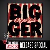 Bigger (Big Machine Radio Release Special)