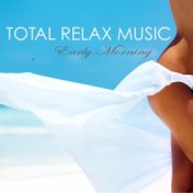 Total Relax Music - Early Morning Chillout Relaxation Techniques for Anxiety Relief & Relaxation Exercises