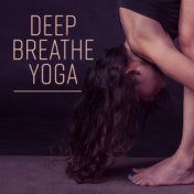 Deep Breathe Yoga – New Age, Spiritual Music for Meditation, Yoga, Contemplation, Deep Relaxation, Sounds of Nature