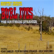 Country Greats - Burl Ives - The Wayfaring Stranger