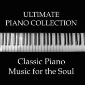 Ultimate Piano Collection - Classic Piano Melodies for the Soul