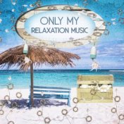 Only My Relaxation Music – Relaxing Nature Sounds, Tibetan Chakra Meditation Music, Relaxation Music
