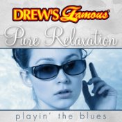 Drew's Famous Pure Relaxation Playin' The Blues