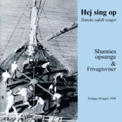 Hej Sing щp - Danske Søfolk Synger: Shanties, Opsange & Frivagtsviser