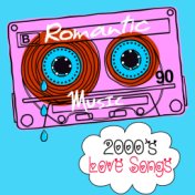 2000's Love Songs: Romantic Music