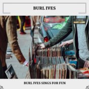Burl Ives Sings For Fun (With Bonus Tracks)