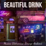 Beautiful Drink - Musica Elettronica Lounge Ambient per Massaggi Benessere Notte Magica Armonia Pensieri sulla Felicità con Suon...