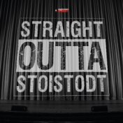 Straight Outta Stoistodt