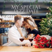 My Special Jazz Date: Smooth Jazz Music Compitatiom 2019 for First Date, Romantic Sounds for Dinner for Two, Perfect Couple’s Ev...
