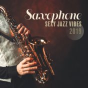 Saxophone Sexy Jazz Vibes 2019