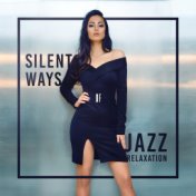 Silent Ways of Jazz Relaxation: Top 2019 Smooth Jazz Soft Music for Relaxing, Calming Down, Stress Relief Sounds, Rest After Tou...
