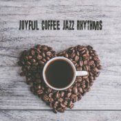 Joyful Coffee Jazz Rhythms: 2019 Smooth Jazz Music Selection, Perfect Cafe Background Songs, Vintage Melodies for Relaxing with ...