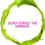 Dont Forget the Minimal