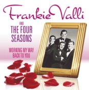 Working My Way Back to You - The Frankie Valli & The Four Seasons Collection