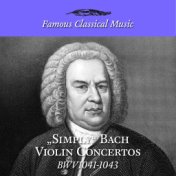 Simply Bach Violin Concertos (Famous Classical Music)