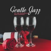 Gentle Jazz in the Romantic Restaurant: 2019 Instrumental Smooth Jazz Music Compilation for Elegant Romantic Restaurant, Backgro...