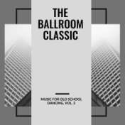 The Ballroom Classic - Music For Old School Dancing, Vol. 3