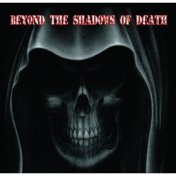 Beyond The Shadows Of Death