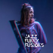 Jazz Funky Fusions: 2019 Modern Smooth Jazz Music Mix, Perfect Album for Restaurant, Elegant Cafe or Hotel Lounge, Funky Jazz Po...