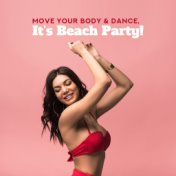 Move Your Body & Dance, It’s Beach Party! - 2019 EDM Deep Chillout House Music Mix Perfect for Vacation Dance Party, Celebrate Y...