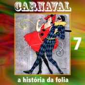 Carnaval  A História da Folia, Vol.7