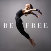 Be Free: A Collection of the Best New Age Music for Deep Relaxation, Yoga and Pilates