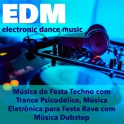 Top EDM - Electonic Dance Music Playlist: Música de Festa Techno com Trance Psicodélico, Música Eletrônica para Festa Rave com M...