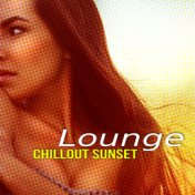 Lounge Chillout Sunset – Chill Out Session, Summer Party, Chillax Melodies, Hotel Lounge Music, Night Fashion, Relax, Lovely Moo...