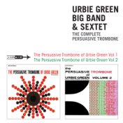 Urbie Green Big Band & Sextet: The Complete Persuasive Trombone