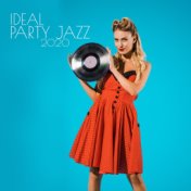 Ideal Party Jazz 2020: Instrumental Jazz Music, Party Music, Have Fun, Dance Rhythms, Night Jazz Music, Cocktails, Relaxation
