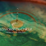 La Maison Du Chillout (Contemporary Selection)