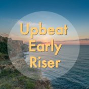 Upbeat Early Riser