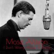 Mose Allison: I Don't Worry About a Thing