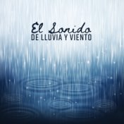 El Sonido de Lluvia y Viento - Musicoterapia para Conciliar el Sueño, Relajarse, Momentos Placenteros, Sensaciones Reconfortante...