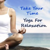 Take Your Time Yoga For Relaxation