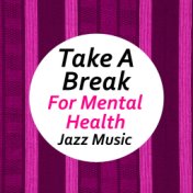 Take A Break For Mental Health Jazz Music