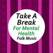 Take A Break For Mental Health Folk Music