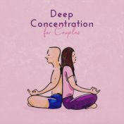 Deep Concentration for Couples: Soft Music to Calm Down, New Age Music for Couples to Practise Yoga, Train Your Body, Relax Your...