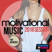 Motivational Music 2018 Session for Workout (15 Tracks Non-Stop Mixed Compilation for Fitness & Workout - 128 / 140 BPM)