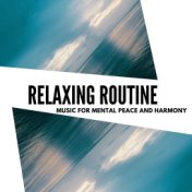 Relaxing Routine - Music For Mental Peace And Harmony