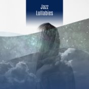 Jazz Lullabies – Mellow Jazz, Instrumental Piano, Soft Lullabies