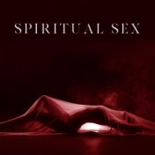 Spiritual Sex - Deeper Spiritual Connection between Partners, Tantric Sex, Increase Intimacy, Powerful Orgasms