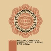 #2019 Healing Ambient Music Compilation for Yoga