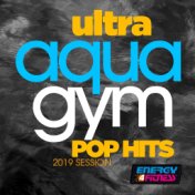 Ultra Aqua Gym Pop Hits 2019 Session